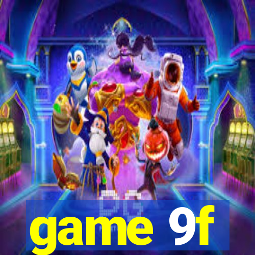game 9f